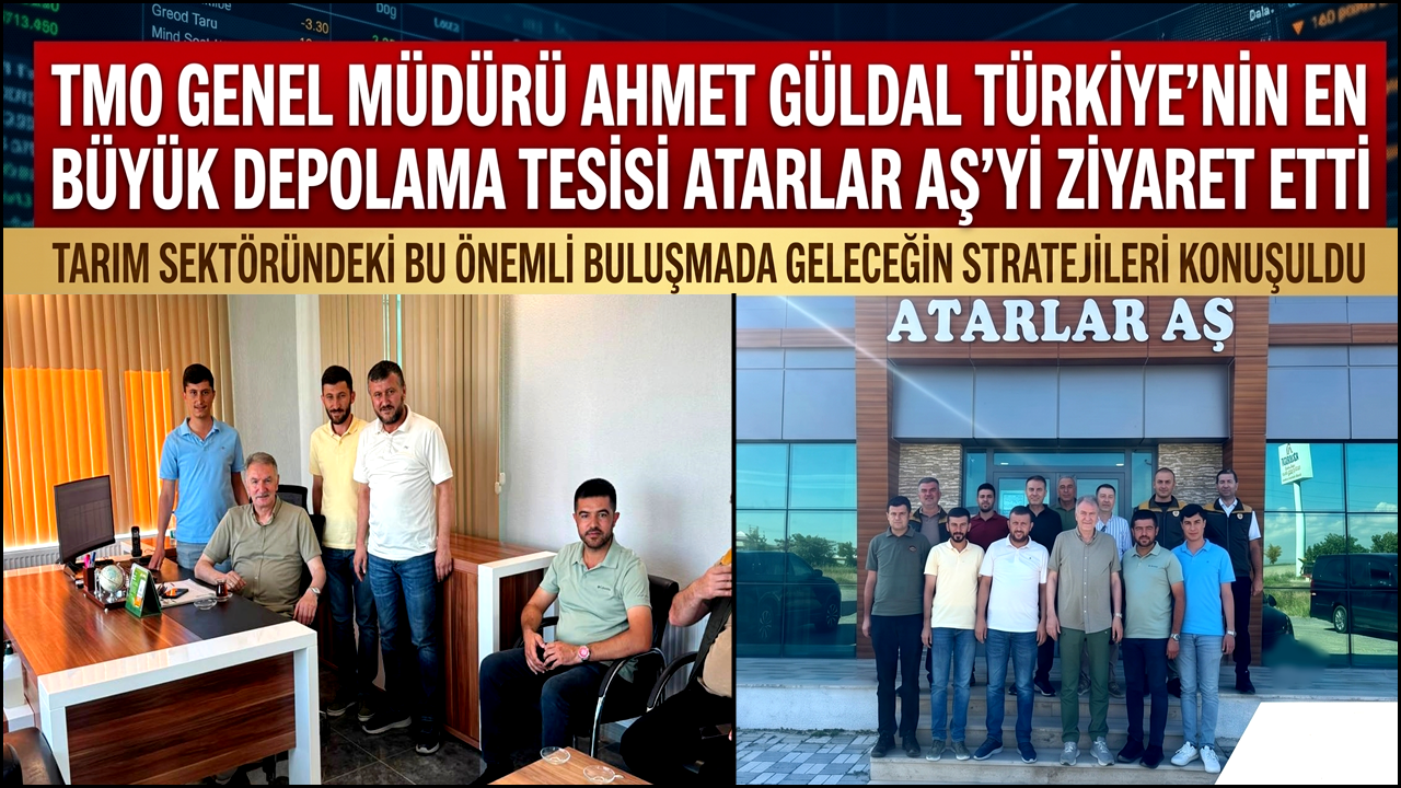 TMO Genel Müdürü Ahmet Güldal Türkiye'nin en büyük Depolama Tesisi Atarlar AŞ'yi Ziyaret Etti
